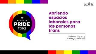 EXPERTS Pride Talks 2020 | Abriendo espacios laborales para las personas trans
